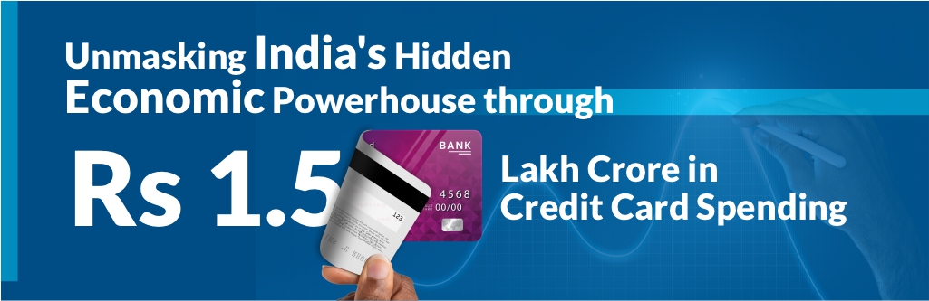 Unmasking India's Hidden Economic Powerhouse through Rs 1.5 Lakh Crore in Credit Card Spending